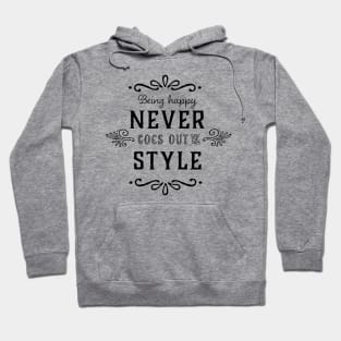 Being Happy Never Goes Out Of Style Hoodie